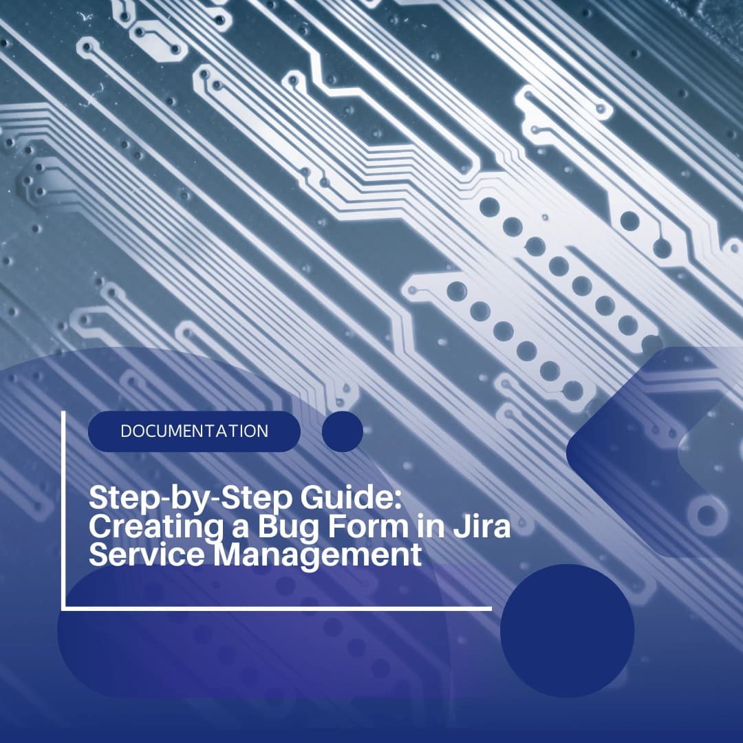 Step-by-Step Guide: Creating a Bug Form in Jira Service Management